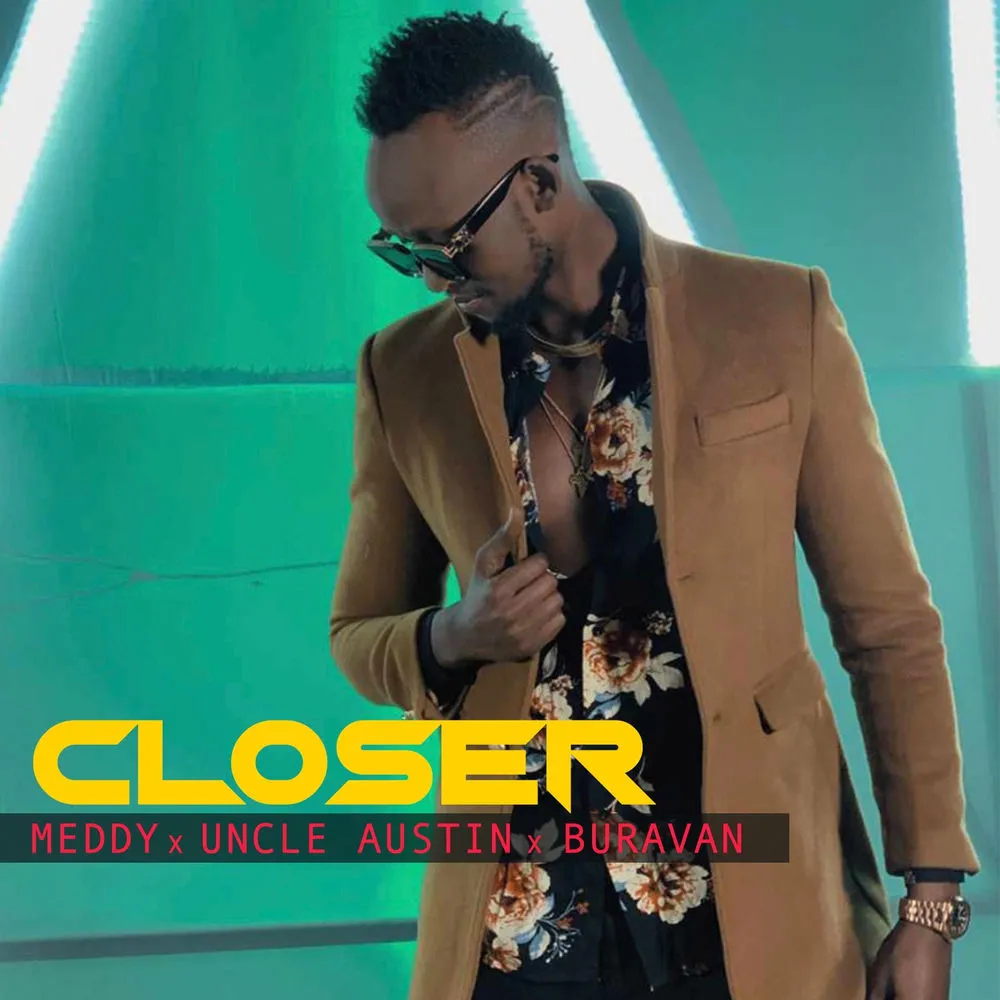 Closer - Meddy, Uncle Austin, Yvan Buravan