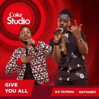 Give You All (Coke Studio Africa) - Rayvanny, Dji Tafinha, Shado Chris